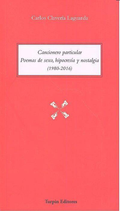 Cancionero particular : poemas de sexo, hipocresía y nostalgia, 1980-2016