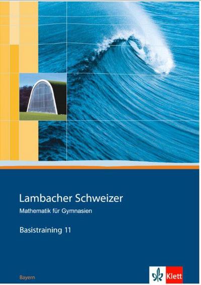 Lambacher Schweizer. 11. Schuljahr. Basistraining. Arbeitsheft plus Lösungen. Bayern