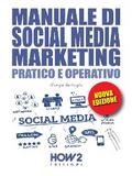 MANUALE DI SOCIAL MEDIA MARKETING. Pratico e Operativo