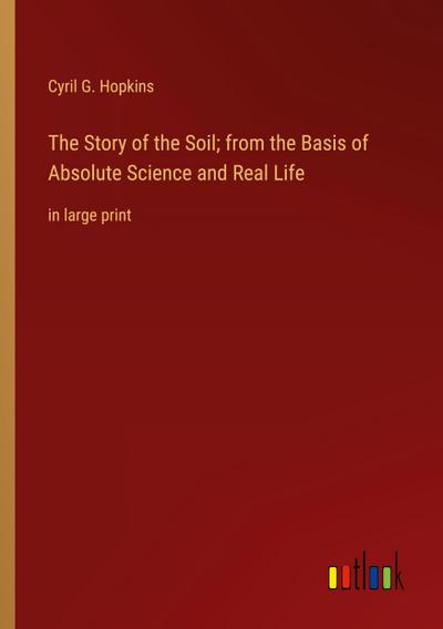 The Story of the Soil; from the Basis of Absolute Science and Real Life
