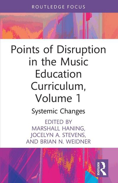 Points of Disruption in the Music Education Curriculum, Volume 1