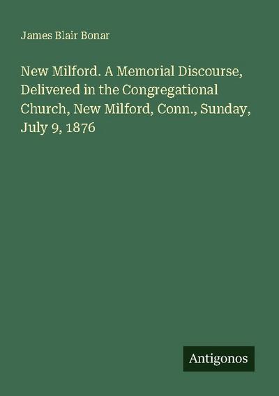 New Milford. A Memorial Discourse, Delivered in the Congregational Church, New Milford, Conn., Sunday, July 9, 1876