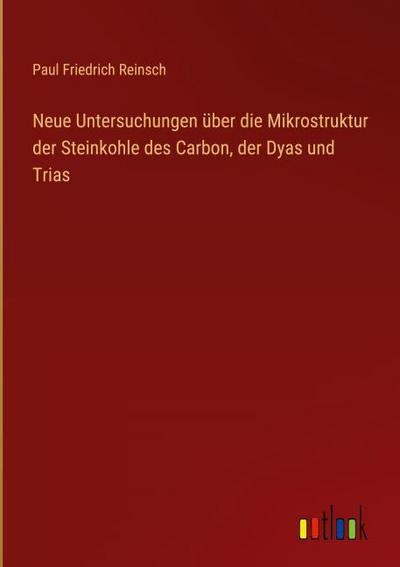 Neue Untersuchungen über die Mikrostruktur der Steinkohle des Carbon, der Dyas und Trias