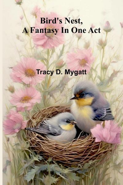 Bird’s nest, a fantasy in one act