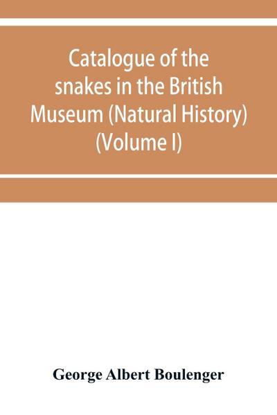 Catalogue of the snakes in the British Museum (Natural History) (Volume I)
