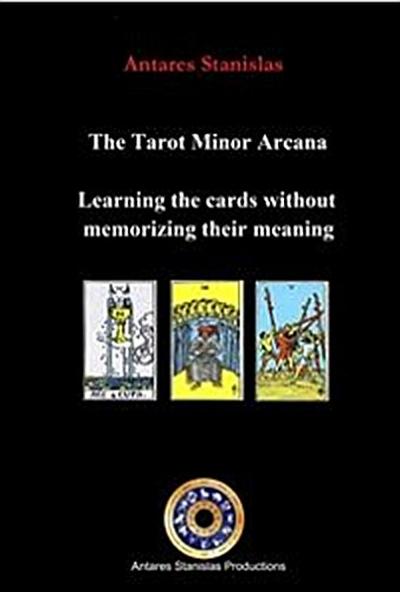 The Tarot Minor Arcana:Learning the Cards Without Memorizing Their Meaning