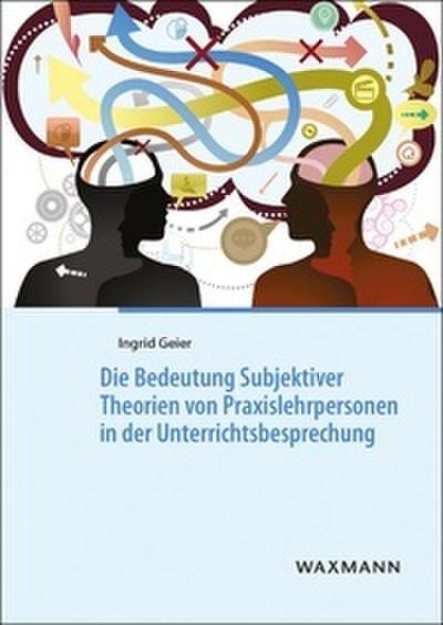Die Bedeutung Subjektiver Theorien von Praxislehrpersonen in der Unterrichtsbesprechung
