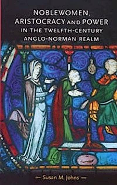 Noblewomen, aristocracy and power in the twelfth-century Anglo-Norman realm