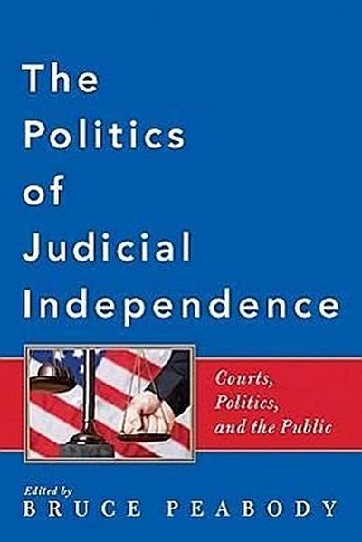 The Politics of Judicial Independence: Courts, Politics, and the Public