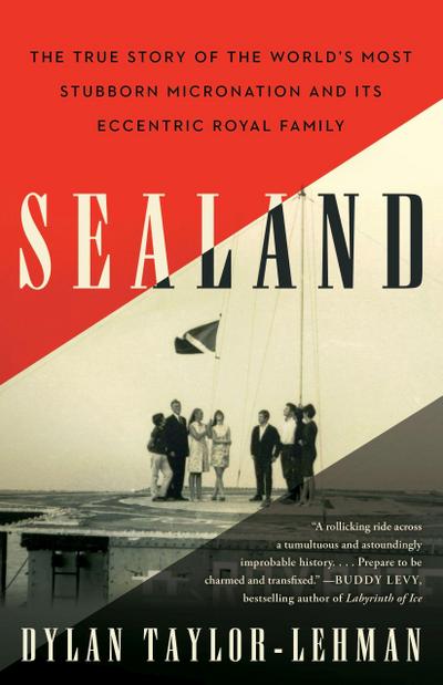 Sealand: The True Story of the World’s Most Stubborn Micronation and Its Eccentric Royal Family