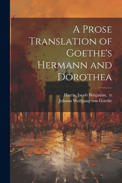 A Prose Translation of Goethe’s Hermann and Dorothea