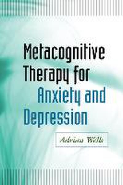 Metacognitive Therapy for Anxiety and Depression