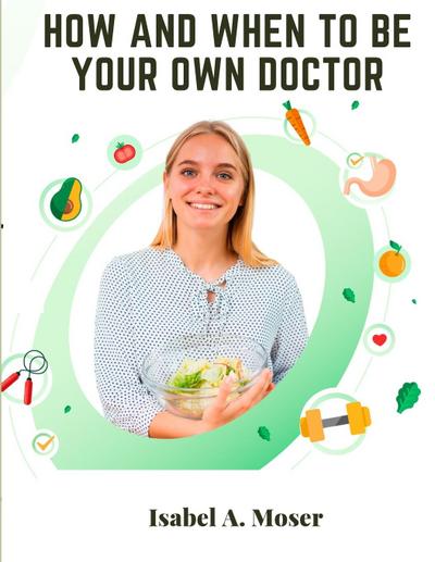 Isabel A. Moser: How and When to Be Your Own Doctor