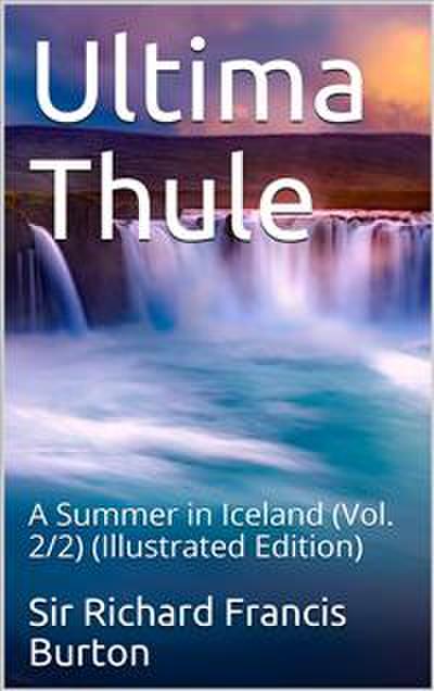 Ultima Thule; vol. 2/2 / or A Summer in Iceland