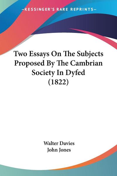 Two Essays On The Subjects Proposed By The Cambrian Society In Dyfed (1822)