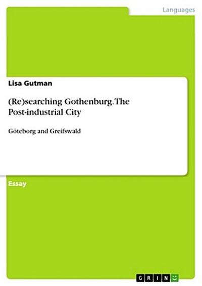 (Re)searching Gothenburg. The Post-industrial City
