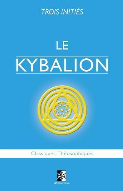Le Kybalion: Étude sur la Philosophie Hermétique de l’Ancienne Égypte & Grèce