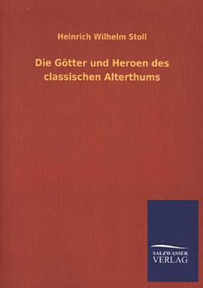 Die Götter und Heroen des classischen Alterthums