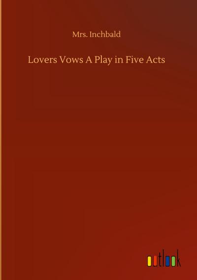 Lovers Vows A Play in Five Acts