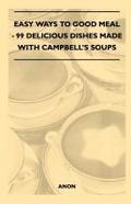 Easy Ways to Good Meal - 99 Delicious Dishes Made With Campbell’s Soups