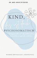 Kind, das ist doch psychosomatisch