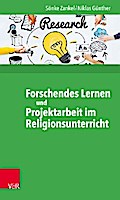 Forschendes Lernen und Projektarbeit im Religionsunterricht