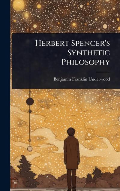 Herbert Spencer’s Synthetic Philosophy