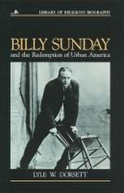 Billy Sunday and the Redemption of Urban America