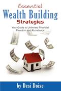 Essential Wealth Building Strategies: Your Guide to Ultimate Financial Freedom and Abundance - Desi Doise