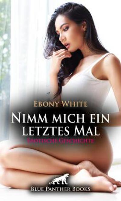 Nimm mich ein letztes Mal | Erotische Geschichte + 2 weitere Geschichten