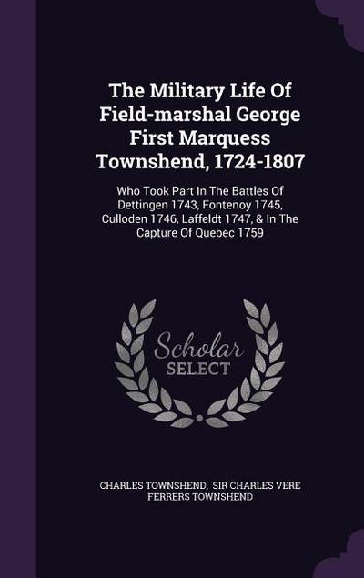 The Military Life Of Field-marshal George First Marquess Townshend, 1724-1807