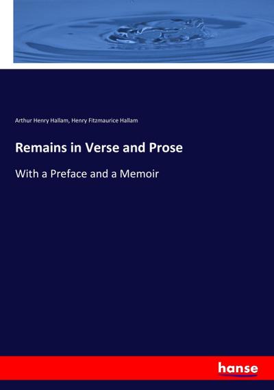 Remains in Verse and Prose - Arthur Henry Hallam