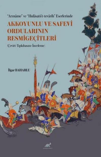 Arzname ve Hulasatüt-tevarih Eserlerinde Akkoyunlu ve Safevi Ordularinin Resmigecitleri