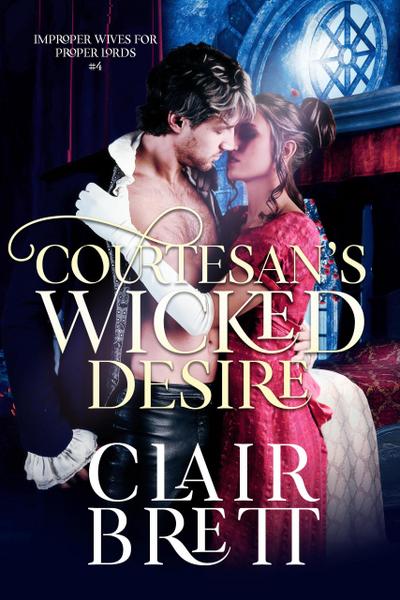 Courtesan’s Wicked Desire (Improper Wives for Proper Lords series, #4)