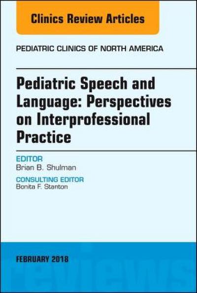 Pediatric Speech and Language: Perspectives on Interprofessional Practice, an Issue of Pediatric Clinics of North America