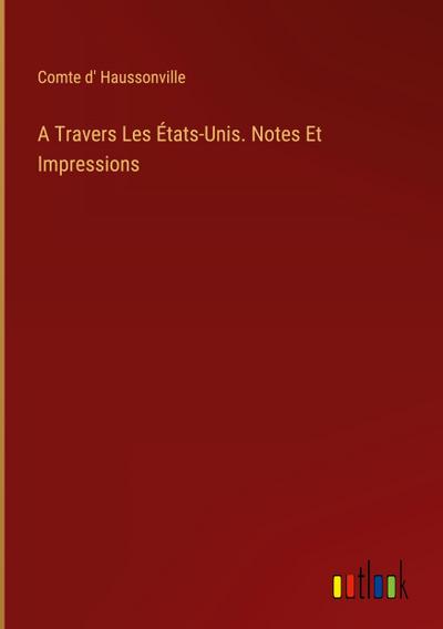 A Travers Les États-Unis. Notes Et Impressions