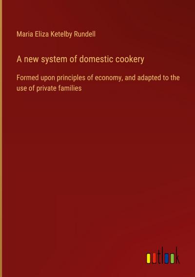 A new system of domestic cookery