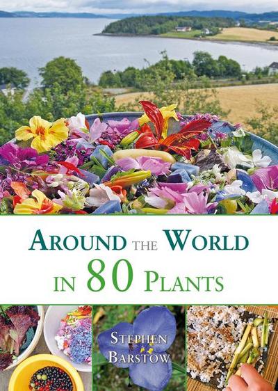 Barstow, S: Around the world in 80 plants