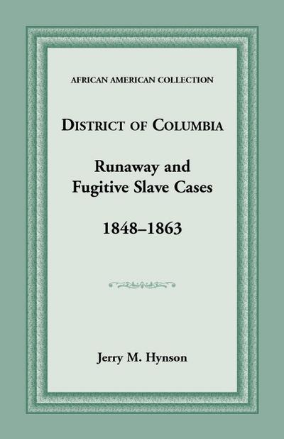 District of Columbia Runaway and Fugitive Slave Cases, 1848-1863 (Texas A & M University Military History Series)