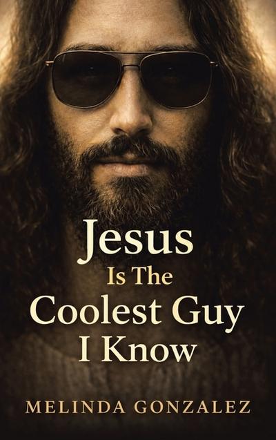 JESUS IS THE COOLEST GUY I KNOW