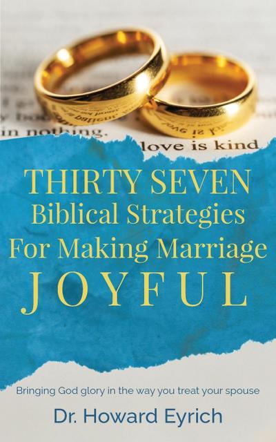 Eyrich, H: Thirty Seven Biblical Strategies For Making Marri