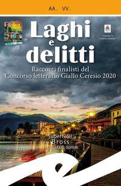 Laghi e delitti. Racconti finalisti del Concorso Letterario Ceresio in Giallo 2020