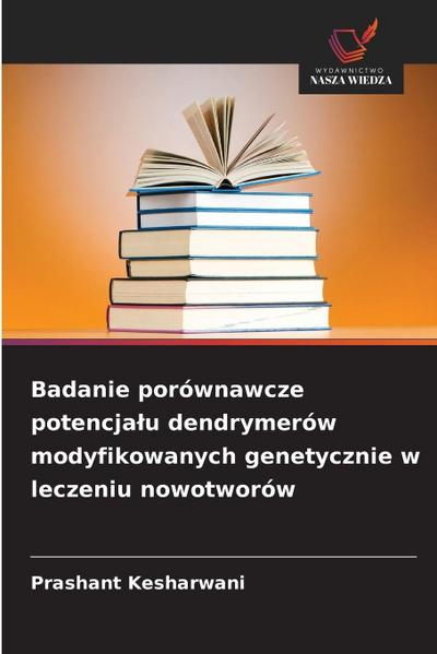 Badanie porównawcze potencja¿u dendrymerów modyfikowanych genetycznie w leczeniu nowotworów