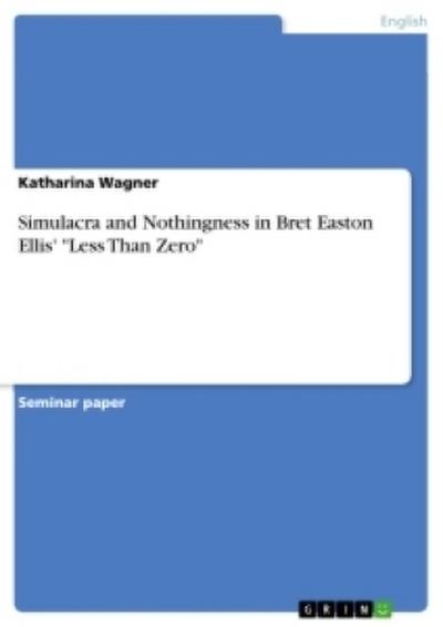 Simulacra and Nothingness in Bret Easton Ellis’ "Less Than Zero"