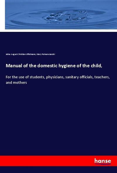 Manual of the domestic hygiene of the child