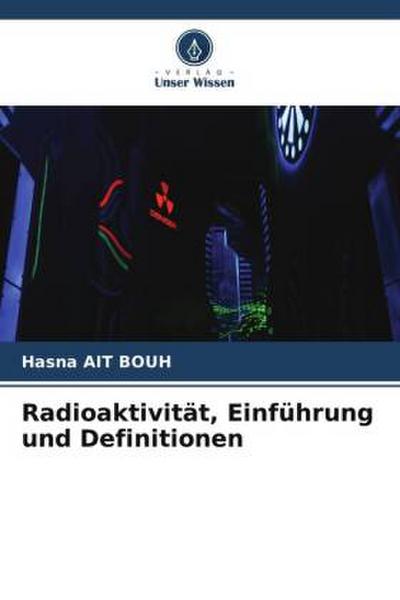 Radioaktivität, Einführung und Definitionen