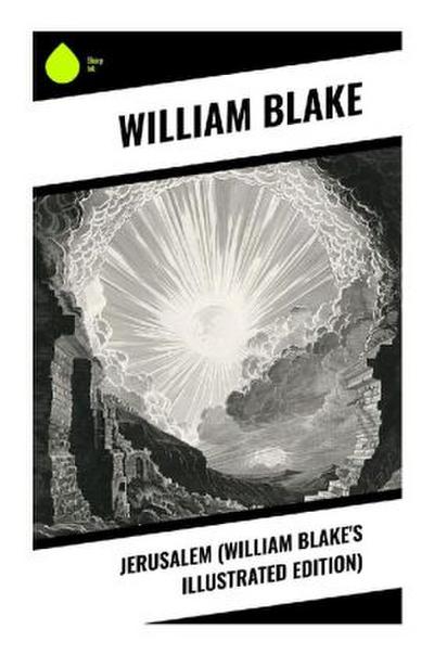 Jerusalem (William Blake’s Illustrated Edition)