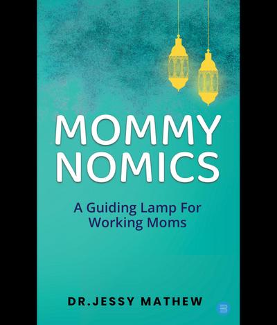 MOMMY  NOMICS ( A GUIDING LAMP FOR WORKING MOMS)