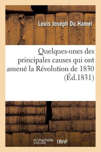 Quelques-Unes Des Principales Causes Qui Ont Amené La Révolution de 1830
