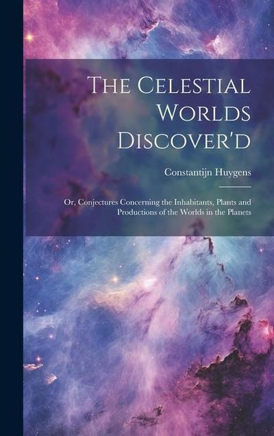 The Celestial Worlds Discover’d